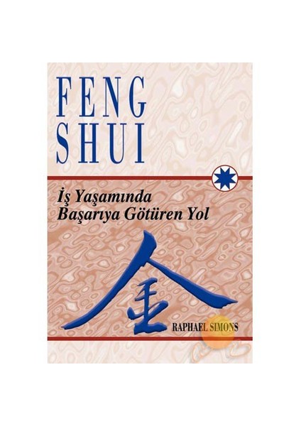 Feng Shui - İş Yaşamında Başarıya Götüren Yol - Raphael Simons