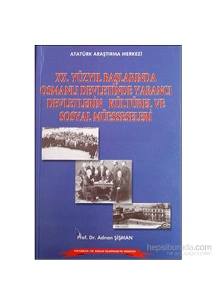 20.Yüzyıl Başlarında Osmanlı Devletinde Yabancı Devletlerin Kültürel Ve Sosyal Müesseseleri-Adnan Şişman
