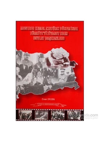 Mustafa Kemal Atatürk Döneminde Türkiyeyi Ziyaret Eden Devlet Başkanları-Ömer Erden