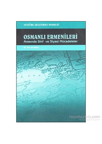 Osmanlı Ermenileri Arasında Dini Ve Siyasi Mücadeleler-Davut Kılıç