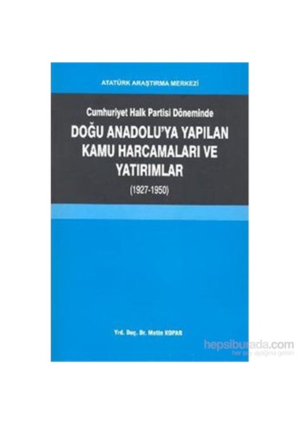 Cumhuriyet Halk Bankası Döneminde Doğu Anadoluya Yapılan Kamu Harcamaları Ve Yatırımlar