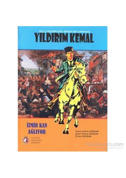 Milli Mücadelenin Gerçek Kahramanı Yıldırım Kemal-Orhan Dündar