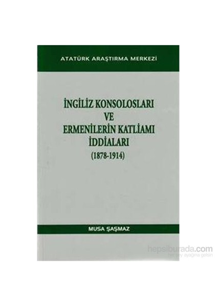 İngiliz Konsolosları Ve Ermenilerin Katliamı İddiaları-Musa Şaşmaz