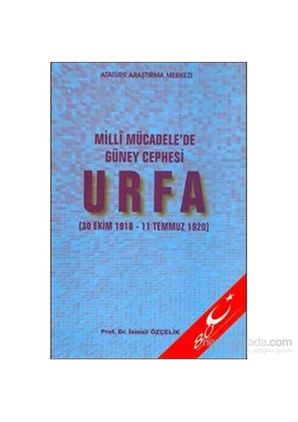 Milli Mücadele Güney Cephesi Urfa-İsmail Özçelik