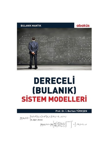 Bulanık Mantık: Dereceli (Bulanık) Sistem Modelleri - İ.Burhan Türkşen