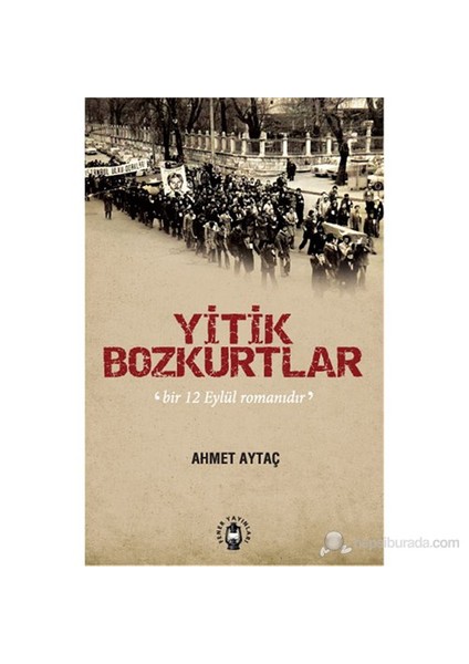 Yitik Bozkurtlar - Bir 12 Eylül Romanıdır-Ahmet Aytaç