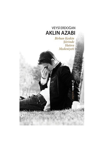 Aklın Azabı - Birhan Keskin Şiirinde Hatıra Medeniyeti