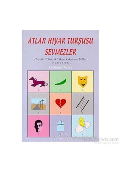 Atlar Hıyar Turşusu Sevmezler Hayatla Gülerek Başa Çıkmanın Yolları (1 2 8 5 9 3 7 6 4)-Carlheinz Walter