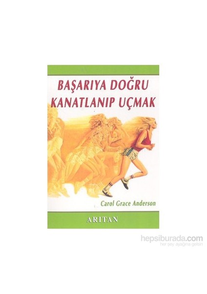 Başarıya Doğru Kanatlanıp Uçmak-Carol Grace Anderson