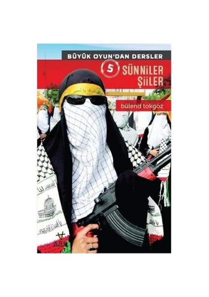 Büyük Oyundandan Dersler 5: Sünniler Şiiler-Bülend Tokgöz