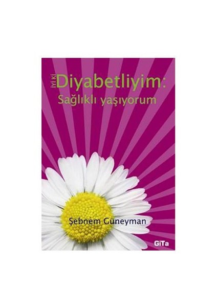İyi Ki Diyabetliyim - Sağlıklı Yaşıyorum-Şebnem Güneyman