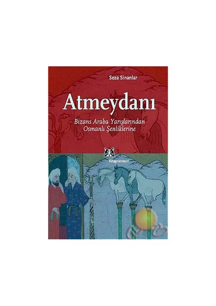 Atmeydanı / Bizans Araba Yarısmalarından Osmanlı Senliklerine