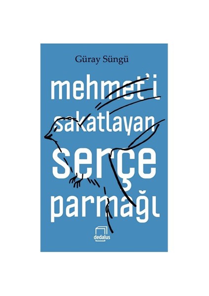 Mehmet’İ Sakatlayan Serçe Parmağı-Güray Süngü