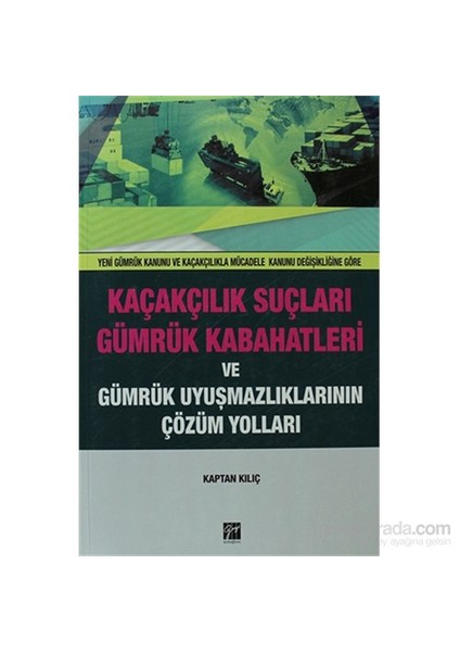 Kaçakçılık Suçları Ve Gümrük Kabahatleri Ve Gümrük Uyuşmazlıklarının Çözüm Yolları-Kaptan Kılıç