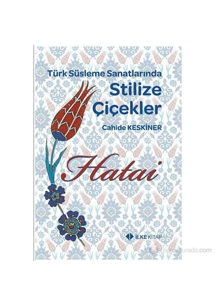 Türk Süsleme Sanatlarında Stilize Çiçekler - Hatai