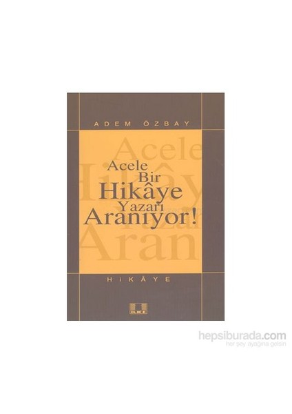 Acele Bir Hikaye Yazarı Aranıyor!-Adem Özbay