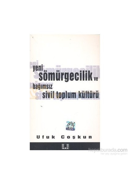 Yeni Sömürgecilik Ve Bağımsız Sivil Toplum Kültürü-Ufuk Coşkun