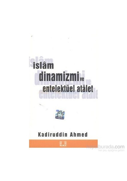 İslam Dinamizmi Ve Entellektüel Atalet-Kadiruddin Ahmed