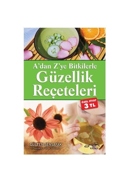 A'dan Z'ye Bitkilerle Güzellik Reçeteleri - Gülten Şenşafak