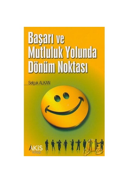 Başarı Ve Mutluluk Yolunda Dönüm Noktası-Selçuk Alkan