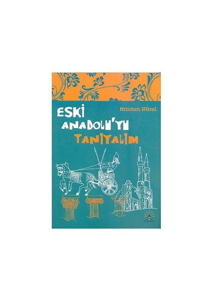 Eski Anadolu’yu Tanıyalım - Haldun Hürel