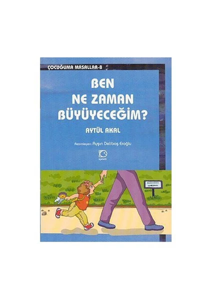 Ben Ne Zaman Büyüyeceğim?