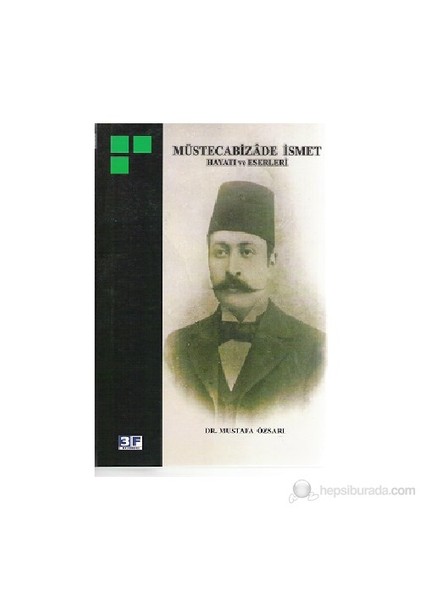Müstecabizade İsmet Hayatı Eserleri-Mustafa Özsarı