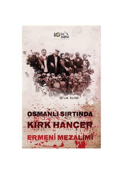 Osmanlı Sırtında Kırk Hançer Ermeni Mezalimi