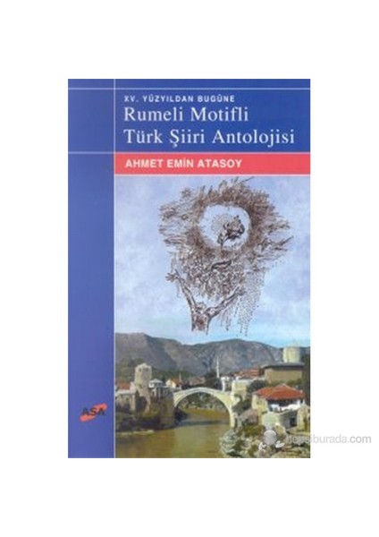 Xv. Yüzyıldan Bugüne Rumeli Motifli Türk Şiiri Antolojisi-Ahmet Emin Atasoy