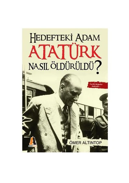 Hedefteki Adam Atatürk Nasıl Öldürüldü?-Ömer Altıntop