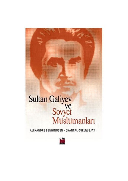 Sultan Galiyev Ve Sovyet Müslümanları-Chantal Quelquejay