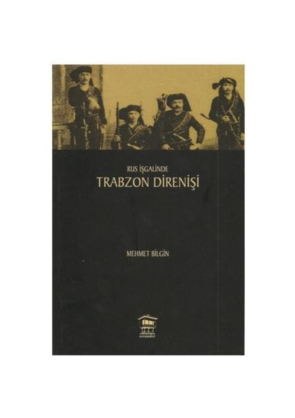 Rus İşgalinde Trabzon Direnişi-Mehmet Bilgin