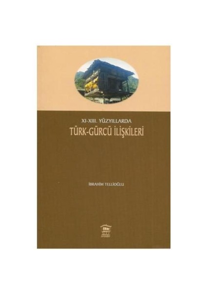XI - XIII Yüzyıllarda Türk - Gürcü İlişkileri