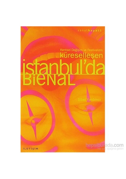 Küreselleşen İstanbul’Da Bienal - Kentsel Değişim Ve Festivalizm-Sibel Yardımcı