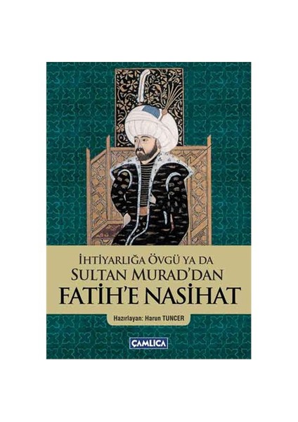 İhtiyarlığa Övgü ya da Sultan Murad’dan - Fatih’e Nasihat