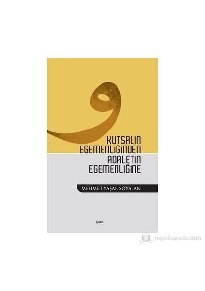 Kutsalın Egemenliğinden Adaletin Egemenliğine-Mehmet Yaşar Soyalan