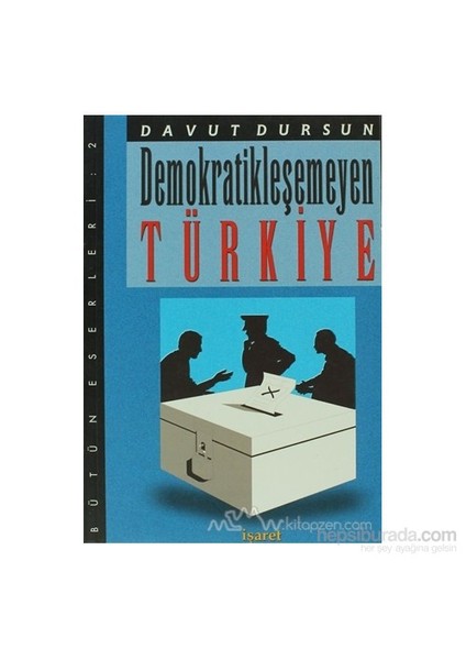 Demokratikleşemeyen Türkiye-Davut Dursun