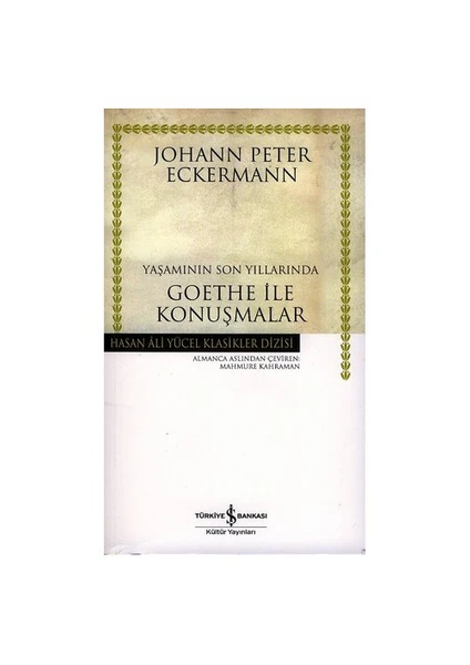 Yaşamının Son Yıllarında Goethe İle Konuşmalar - Johann Peter Eckermann