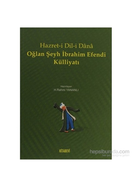 Hazret-İ Dil-İ Dana Oğlan Şeyh İbrahim Efendi Külliyatı