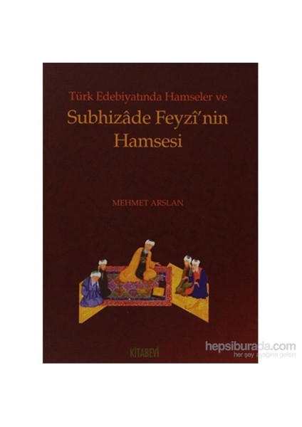 Türk Edebiyatında Hamseler Ve Subhizade Feyzi’Nin Hamsesi-Mehmet Arslan