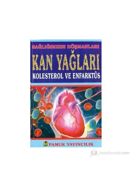 Sağlığımızın Düşmanları Kan Yağları Kolesterol Ve Enfarktüs (Sağlık-001)-Abdülvehhab Öztürk