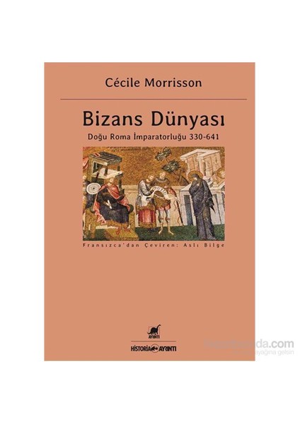 Bizans Dünyası - Doğu Roma İmparatorluğu 330-641-Cecile Morrisson