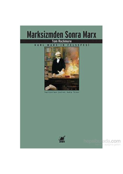 Marksizmden Sonra Marx (Karl Marx’ın Felsefesi) - Tom Rockmore