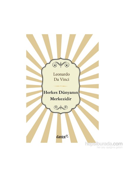 Herkes Dünyanın Merkezidir-Leonardo Da Vinci