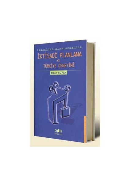 İktisadi Planlama Ve Türkiye Deneyimi Ulusal'Dan Uluslarüstü'Ne-Alkan Soyak