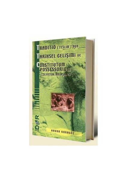 Traditio (Teslim)'Nun Tarihsel Gelişimi Ve Constitutum Possessorium (Zilyetlik Anlaşması)-Havva Karagöz