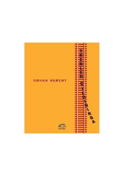 Trenler Çıldırırsa - Orhan Berent