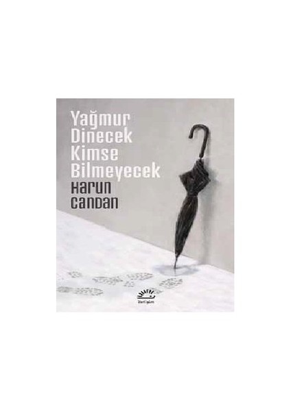 Yağmur Dinecek Kimse Bilmeyecek - Harun Candan