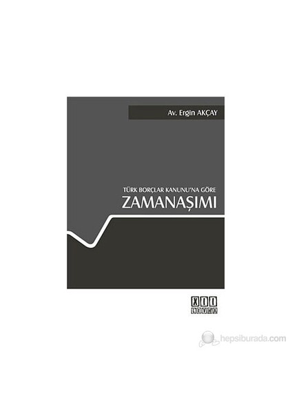 Türk Borçlar Kanunu'Na Göre Zamanaşımı-Ergin Akçay