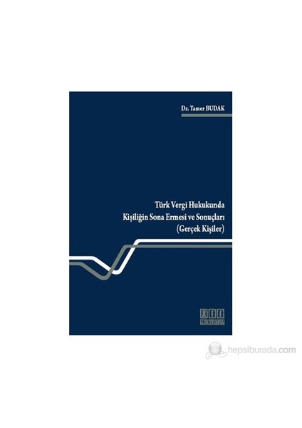 Türk Vergi Hukukunda Kişiliğin Sona Ermesi Ve Sonuçları (Gerçek Kişiler)-Tamer Budak